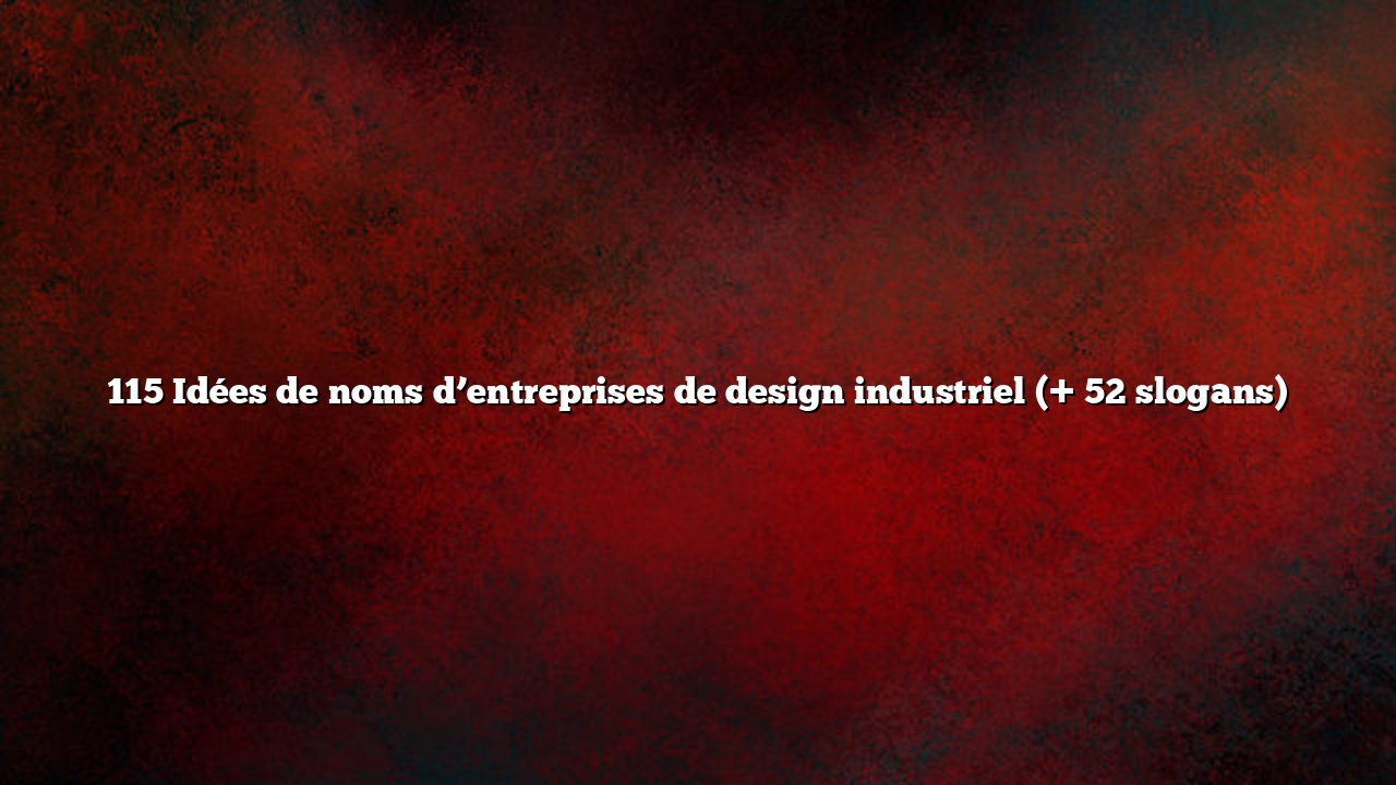 115 Idées de noms d’entreprises de design industriel (+ 52 slogans)